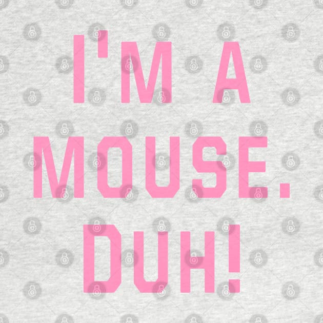 Mean Girls - I'm a mouse. Duh! by Danielle